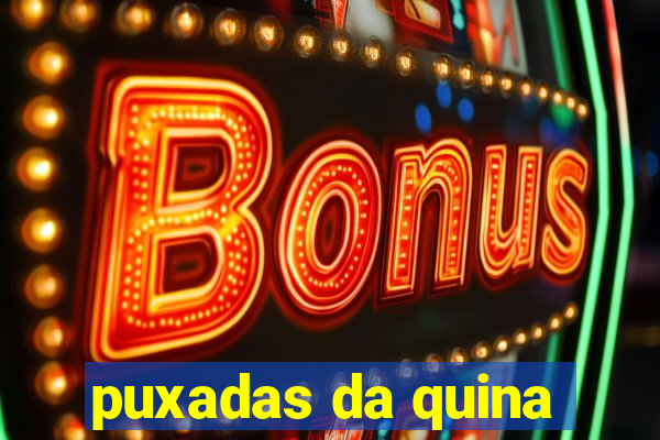 puxadas da quina