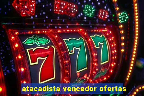 atacadista vencedor ofertas