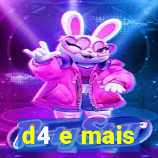 d4 e mais