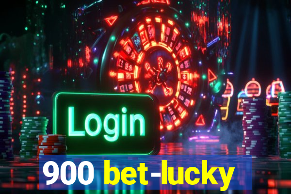 900 bet-lucky