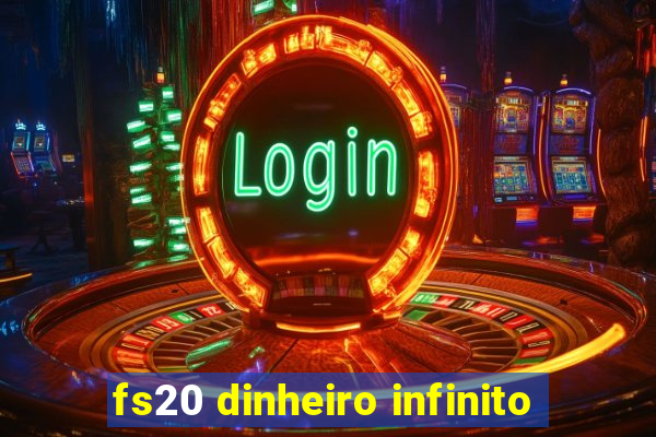 fs20 dinheiro infinito