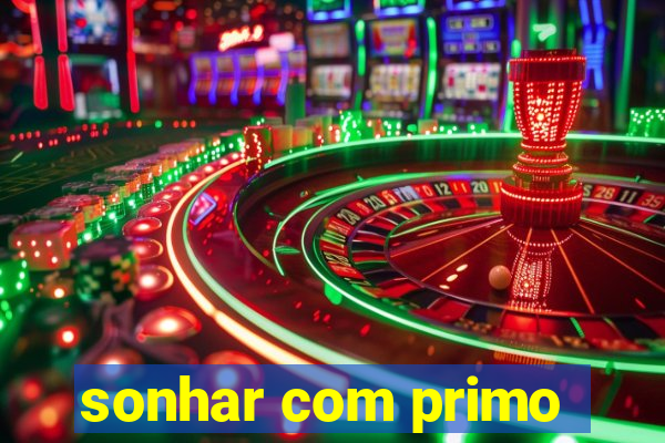 sonhar com primo