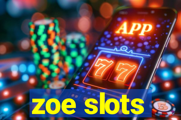 zoe slots