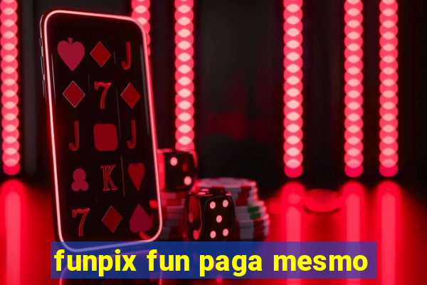 funpix fun paga mesmo