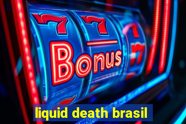 liquid death brasil