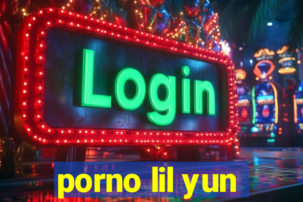 porno lil yun