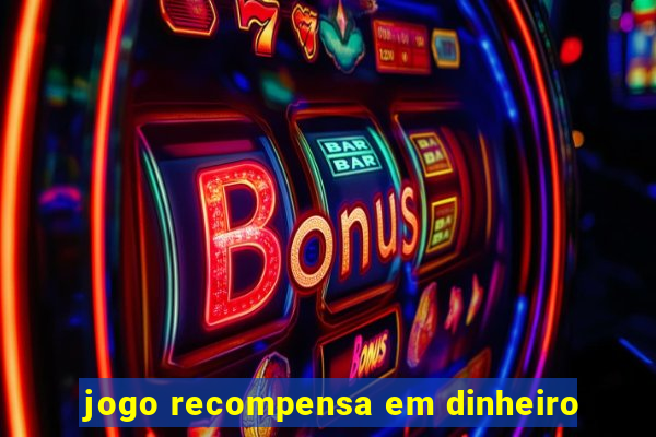 jogo recompensa em dinheiro