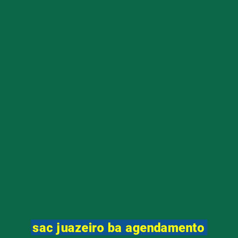 sac juazeiro ba agendamento